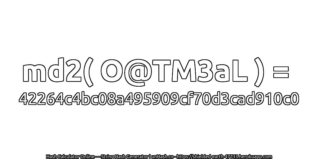 md2( O@TM3aL ) = 42264c4bc08a495909cf70d3cad910c0 | unHash.co