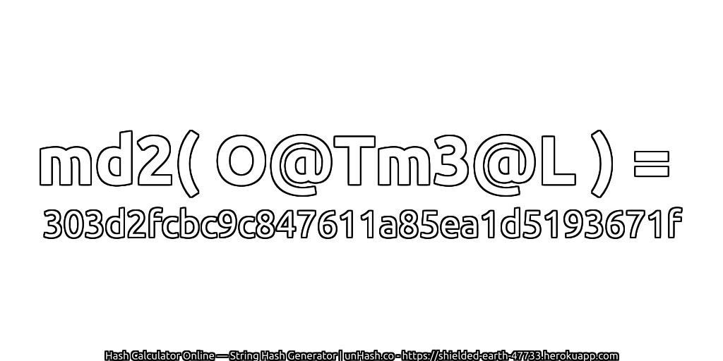 md2( O@Tm3@L ) = 303d2fcbc9c847611a85ea1d5193671f | unHash.co