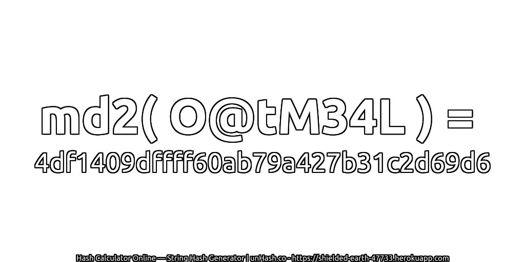 md2( O@tM34L ) = 4df1409dffff60ab79a427b31c2d69d6 | unHash.co