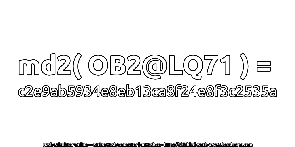 md2( OB2@LQ71 ) = c2e9ab5934e8eb13ca8f24e8f3c2535a | unHash.co