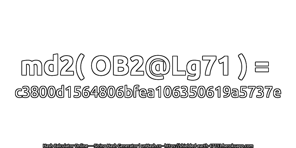 md2( OB2@Lg71 ) = c3800d1564806bfea106350619a5737e | unHash.co