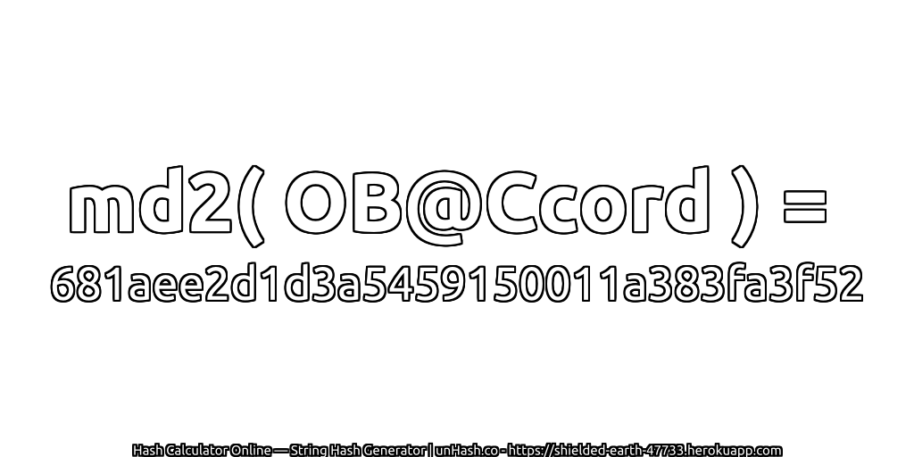 md2( OB@Ccord ) = 681aee2d1d3a5459150011a383fa3f52 | unHash.co