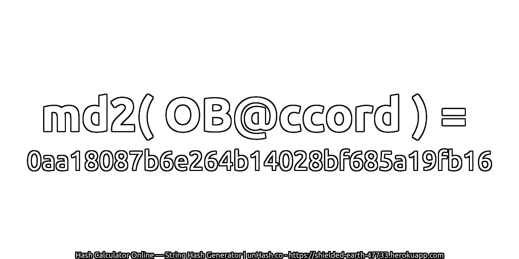 md2( OB@ccord ) = 0aa18087b6e264b14028bf685a19fb16 | unHash.co