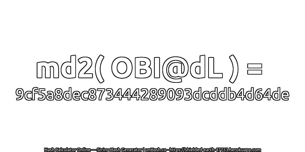 md2( OBI@dL ) = 9cf5a8dec873444289093dcddb4d64de | unHash.co