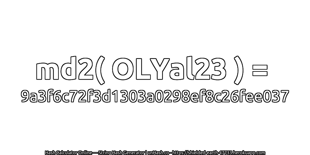 md2( OLYal23 ) = 9a3f6c72f3d1303a0298ef8c26fee037 | unHash.co