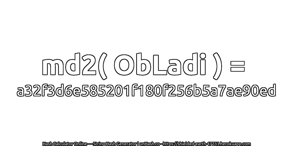 md2( ObLadi ) = a32f3d6e585201f180f256b5a7ae90ed | unHash.co