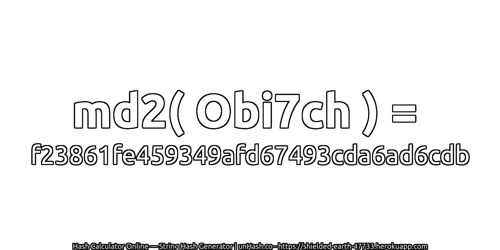 md2( Obi7ch ) = f23861fe459349afd67493cda6ad6cdb | unHash.co