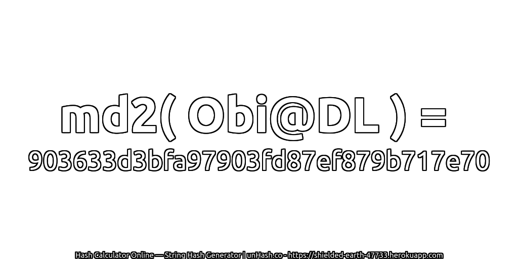 md2( Obi@DL ) = 903633d3bfa97903fd87ef879b717e70 | unHash.co