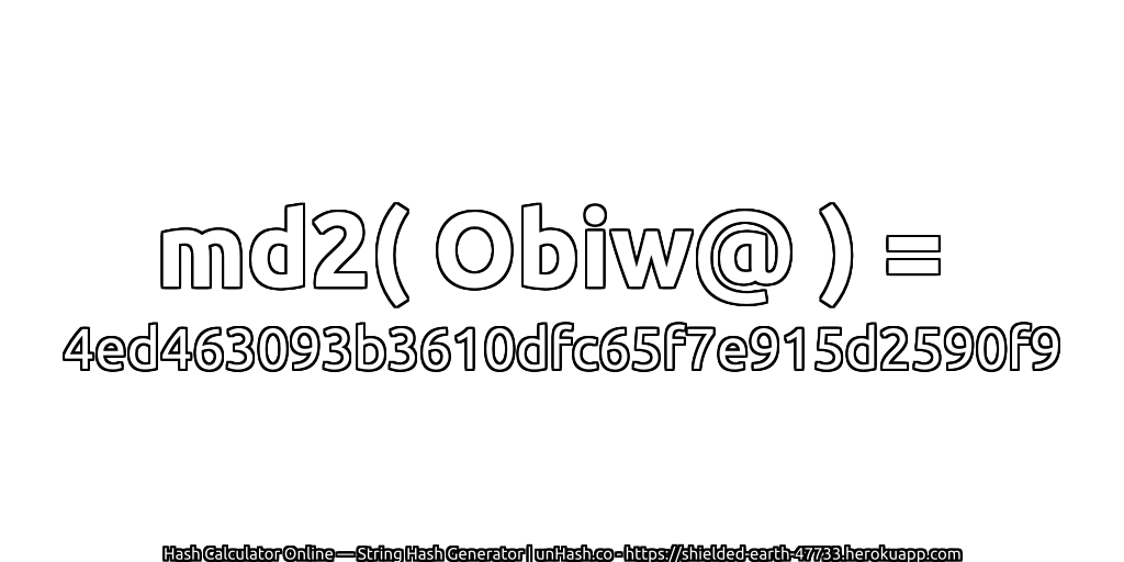 md2( Obiw@ ) = 4ed463093b3610dfc65f7e915d2590f9 | unHash.co
