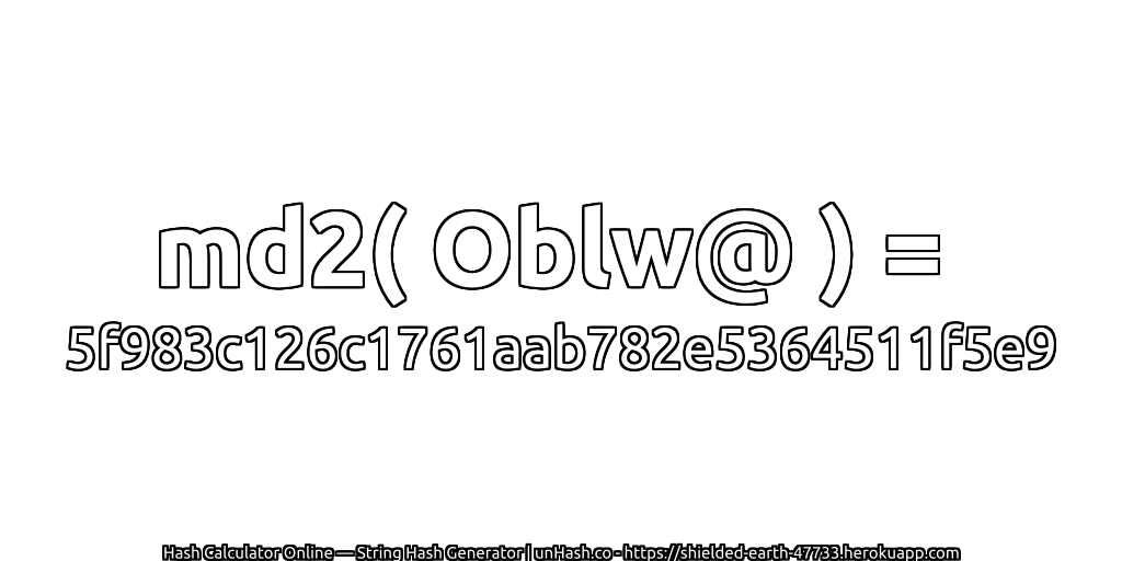 md2( Oblw@ ) = 5f983c126c1761aab782e5364511f5e9 | unHash.co