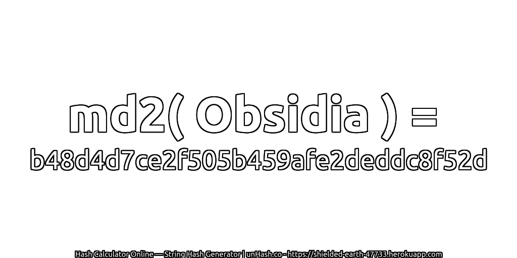 md2( Obsidia ) = b48d4d7ce2f505b459afe2deddc8f52d | unHash.co