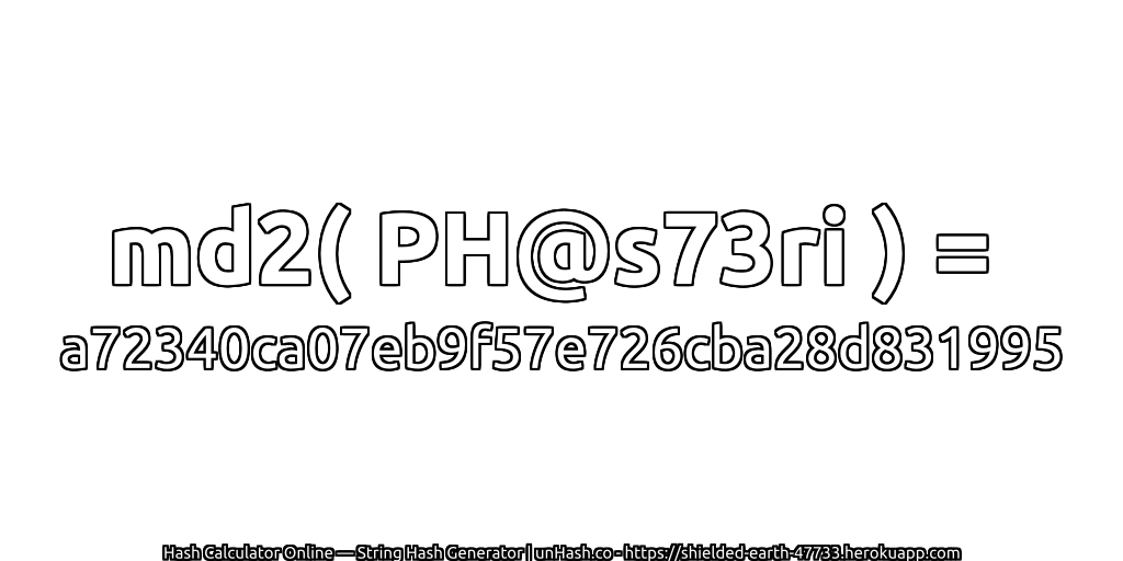 md2( PH@s73ri ) = a72340ca07eb9f57e726cba28d831995 | unHash.co