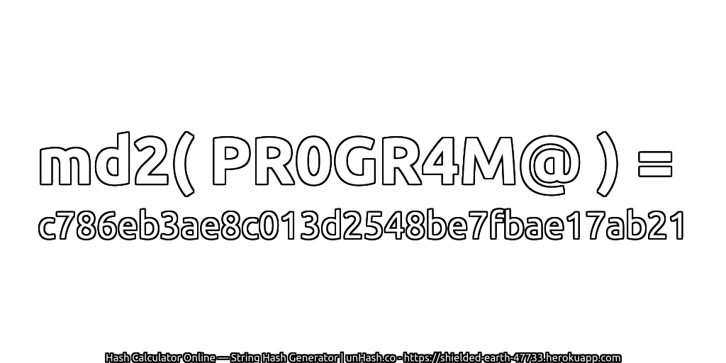 md2( PR0GR4M@ ) = c786eb3ae8c013d2548be7fbae17ab21 | unHash.co