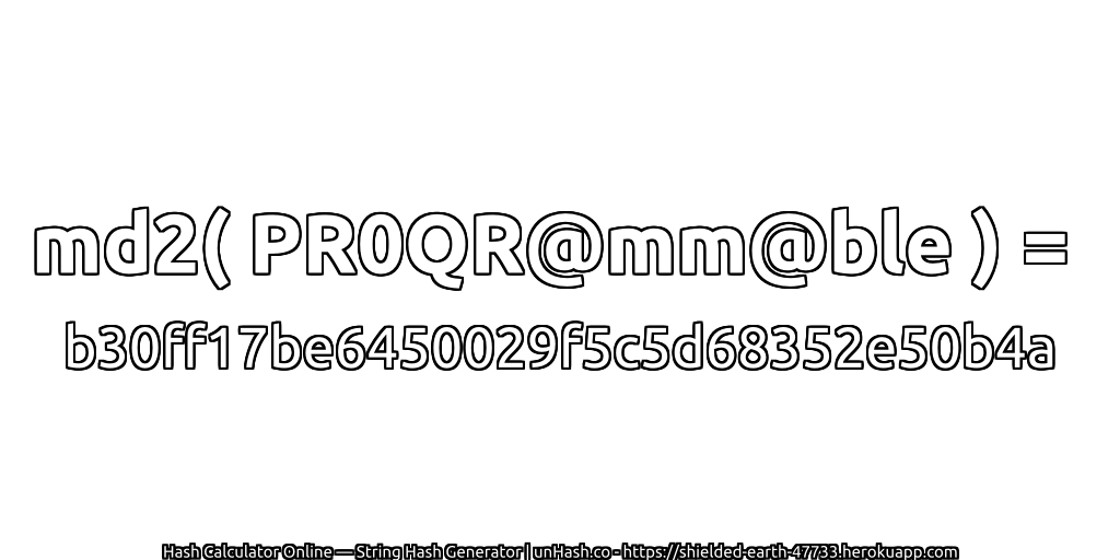 md2( PR0QR@mm@ble ) = b30ff17be6450029f5c5d68352e50b4a | unHash.co