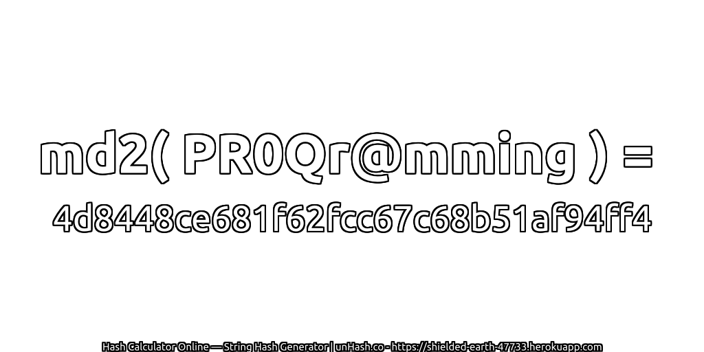 md2( PR0Qr@mming ) = 4d8448ce681f62fcc67c68b51af94ff4 | unHash.co
