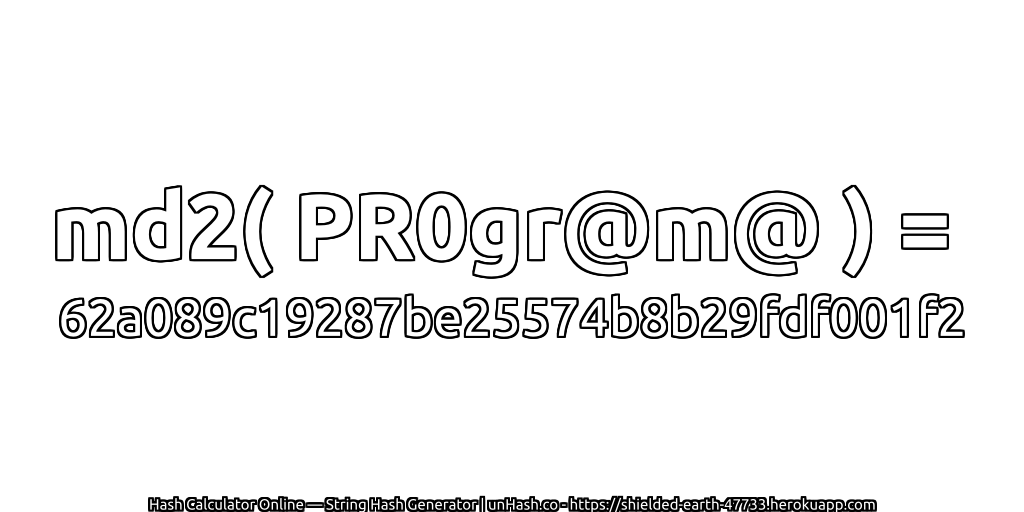 md2( PR0gr@m@ ) = 62a089c19287be25574b8b29fdf001f2 | unHash.co