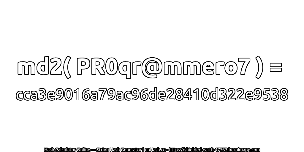 md2( PR0qr@mmero7 ) = cca3e9016a79ac96de28410d322e9538 | unHash.co