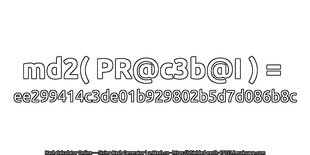 md2( PR@c3b@I ) = ee299414c3de01b929802b5d7d086b8c | unHash.co