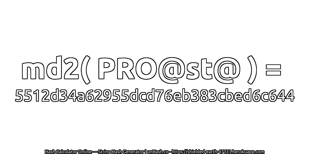 md2( PRO@st@ ) = 5512d34a62955dcd76eb383cbed6c644 | unHash.co