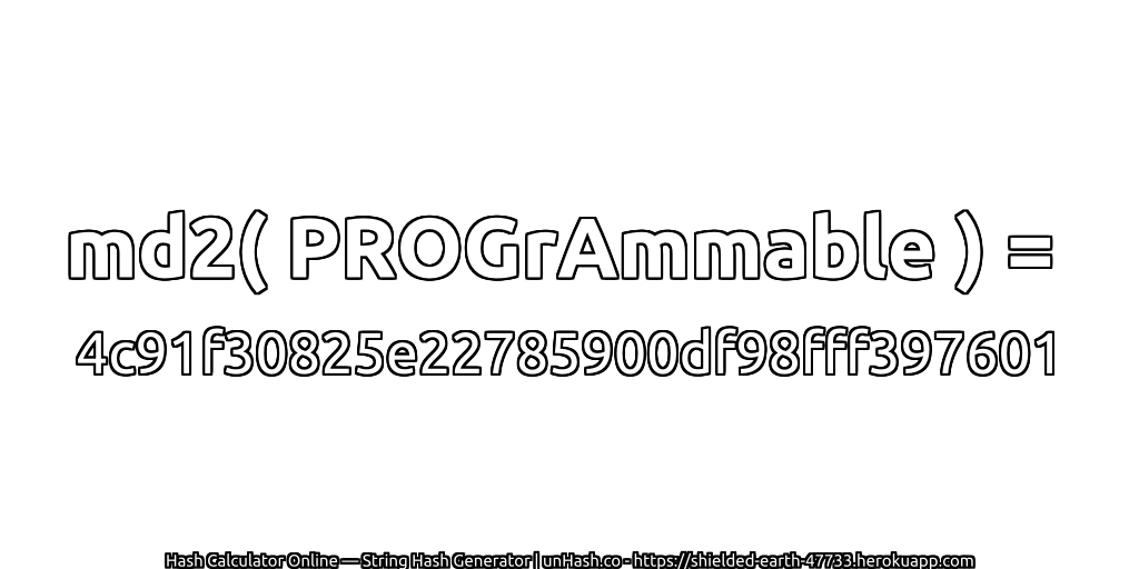 md2( PROGrAmmable ) = 4c91f30825e22785900df98fff397601 | unHash.co