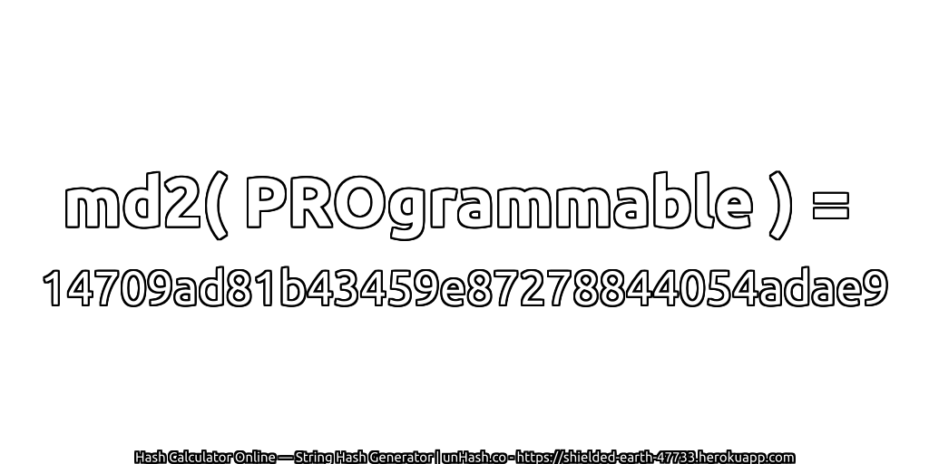 md2( PROgrammable ) = 14709ad81b43459e87278844054adae9 | unHash.co