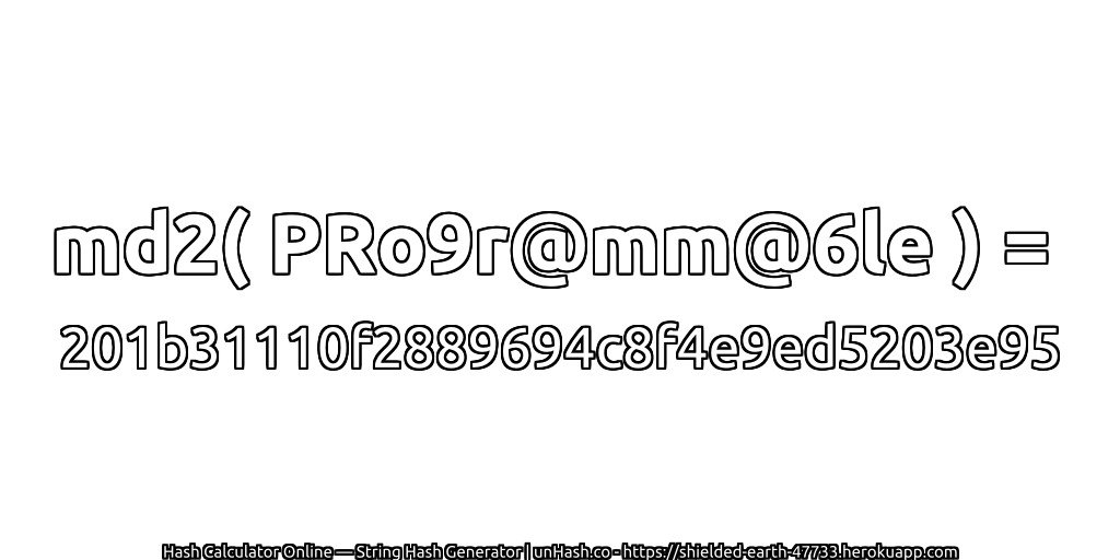 md2( PRo9r@mm@6le ) = 201b31110f2889694c8f4e9ed5203e95 | unHash.co