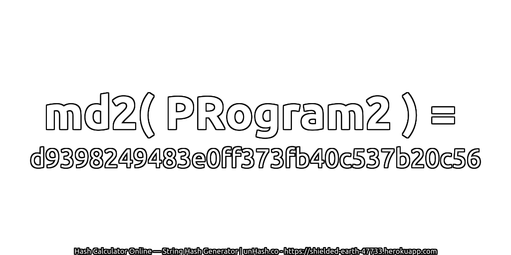 md2( PRogram2 ) = d9398249483e0ff373fb40c537b20c56 | unHash.co