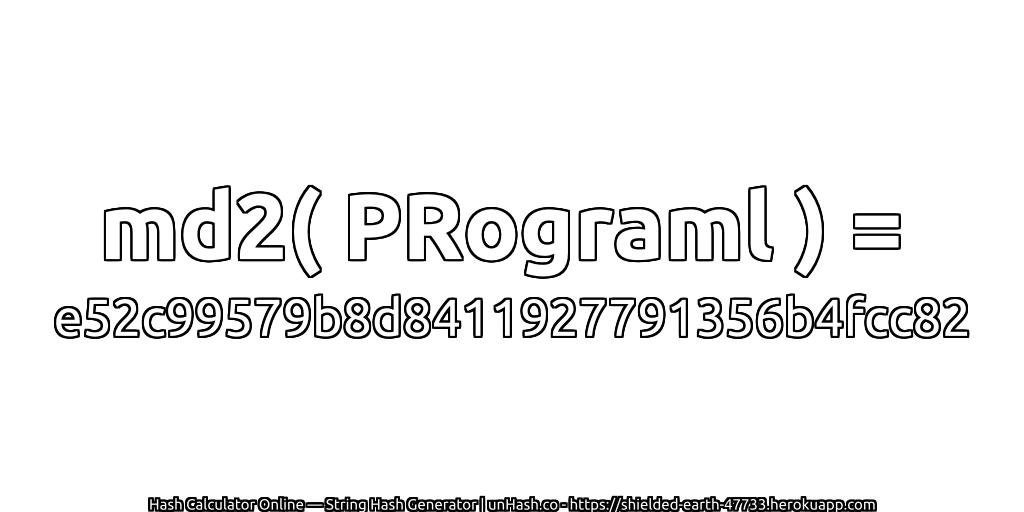 md2( PRograml ) = e52c99579b8d8411927791356b4fcc82 | unHash.co