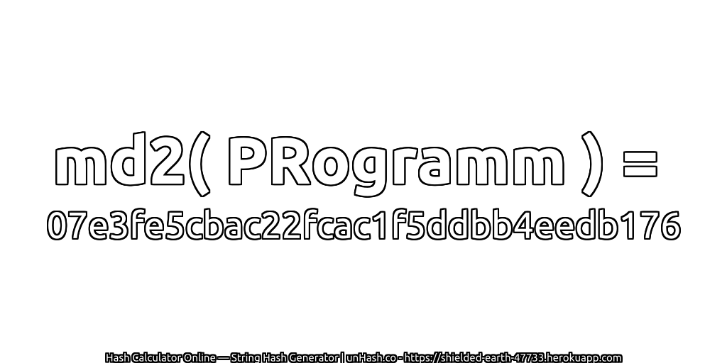 md2( PRogramm ) = 07e3fe5cbac22fcac1f5ddbb4eedb176 | unHash.co