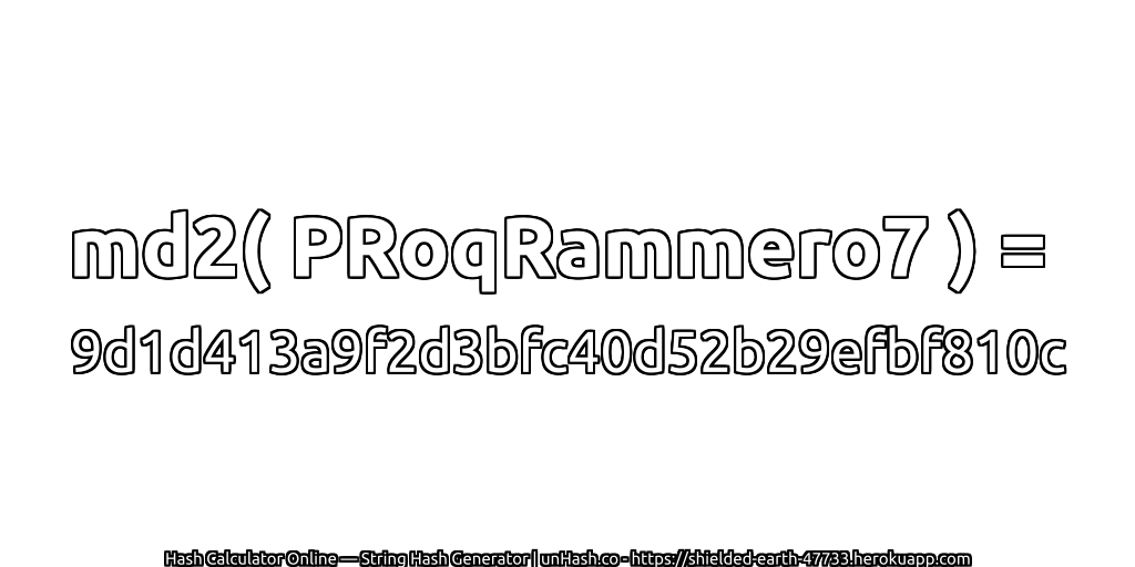 md2( PRoqRammero7 ) = 9d1d413a9f2d3bfc40d52b29efbf810c | unHash.co