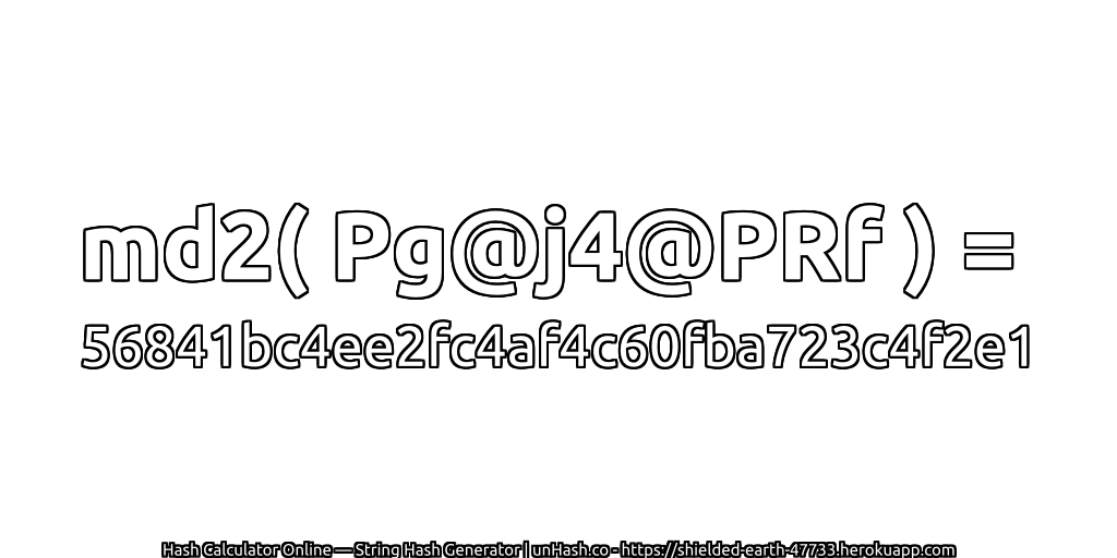 md2( Pg@j4@PRf ) = 56841bc4ee2fc4af4c60fba723c4f2e1 | unHash.co