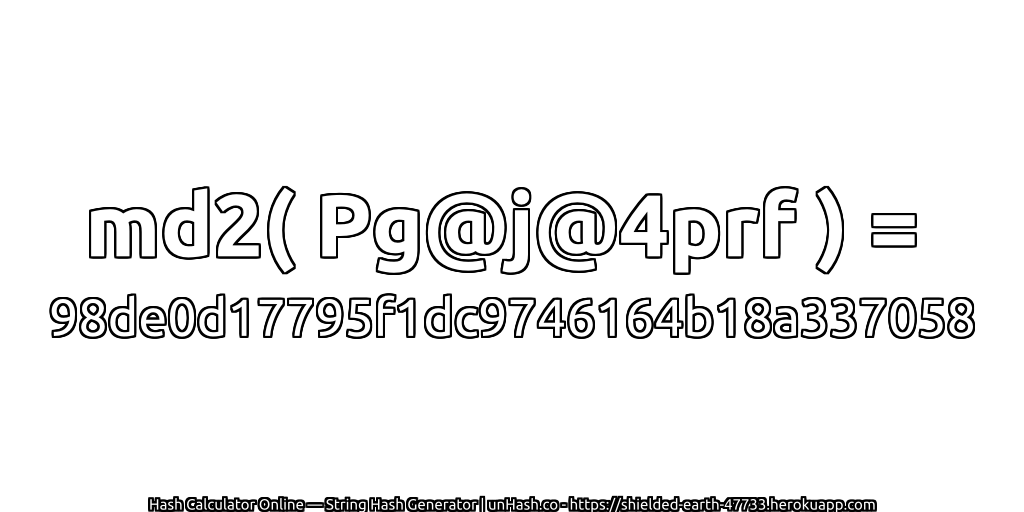 md2( Pg@j@4prf ) = 98de0d17795f1dc9746164b18a337058 | unHash.co
