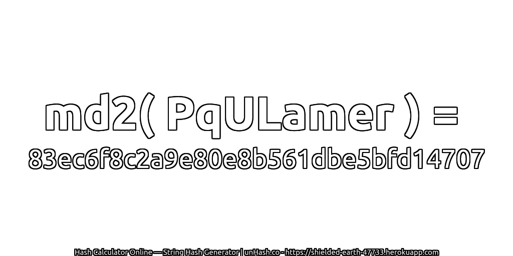 md2( PqULamer ) = 83ec6f8c2a9e80e8b561dbe5bfd14707 | unHash.co