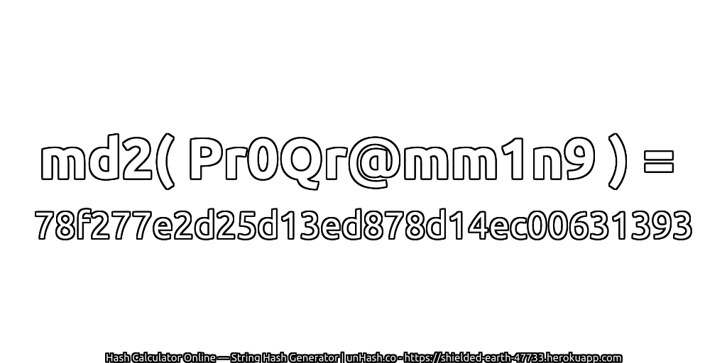 md2( Pr0Qr@mm1n9 ) = 78f277e2d25d13ed878d14ec00631393 | unHash.co