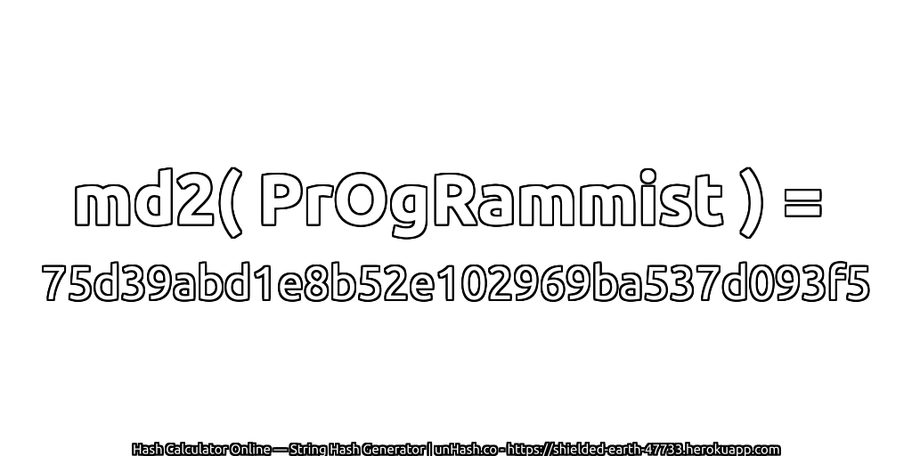 md2( PrOgRammist ) = 75d39abd1e8b52e102969ba537d093f5 | unHash.co