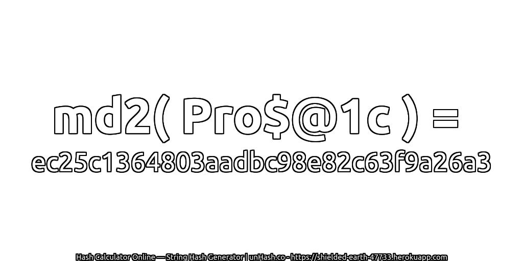 md2( Pro$@1c ) = ec25c1364803aadbc98e82c63f9a26a3 | unHash.co
