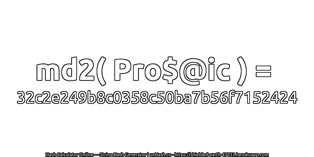 md2( Pro$@ic ) = 32c2e249b8c0358c50ba7b56f7152424 | unHash.co