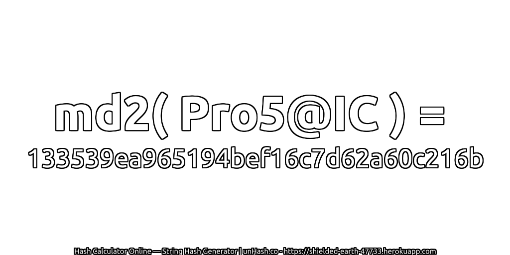 md2( Pro5@IC ) = 133539ea965194bef16c7d62a60c216b | unHash.co