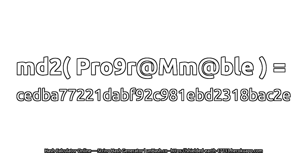 md2( Pro9r@Mm@ble ) = cedba77221dabf92c981ebd2318bac2e | unHash.co