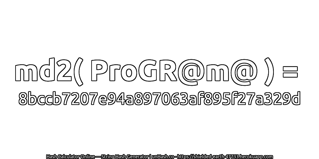 md2( ProGR@m@ ) = 8bccb7207e94a897063af895f27a329d | unHash.co