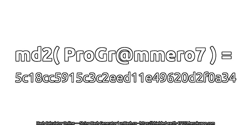 md2( ProGr@mmero7 ) = 5c18cc5915c3c2eed11e49620d2f0a34 | unHash.co