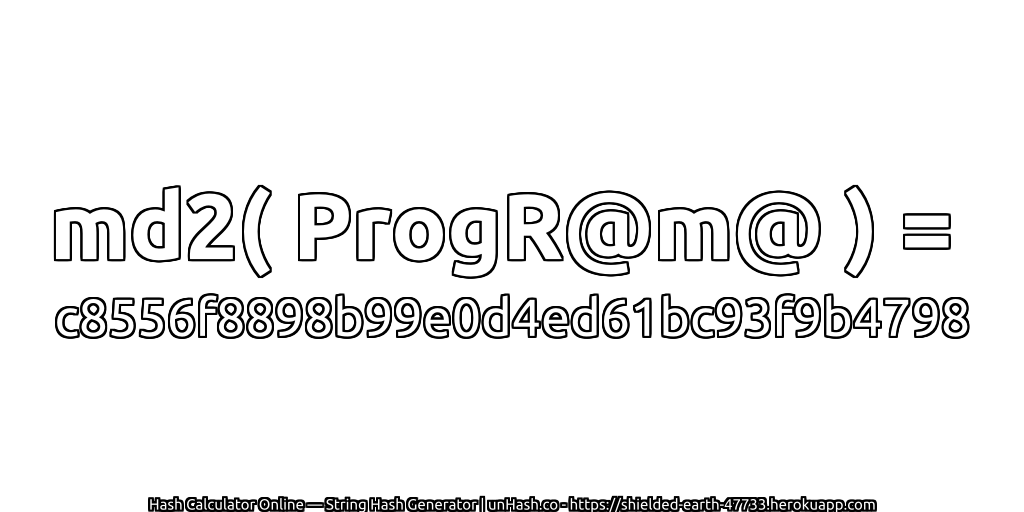 md2( ProgR@m@ ) = c8556f8898b99e0d4ed61bc93f9b4798 | unHash.co