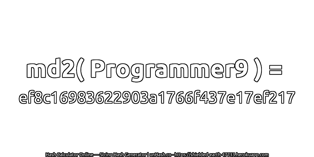 md2( Programmer9 ) = ef8c16983622903a1766f437e17ef217 | unHash.co