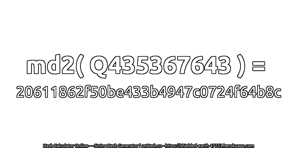 md2( Q435367643 ) = 20611862f50be433b4947c0724f64b8c | unHash.co