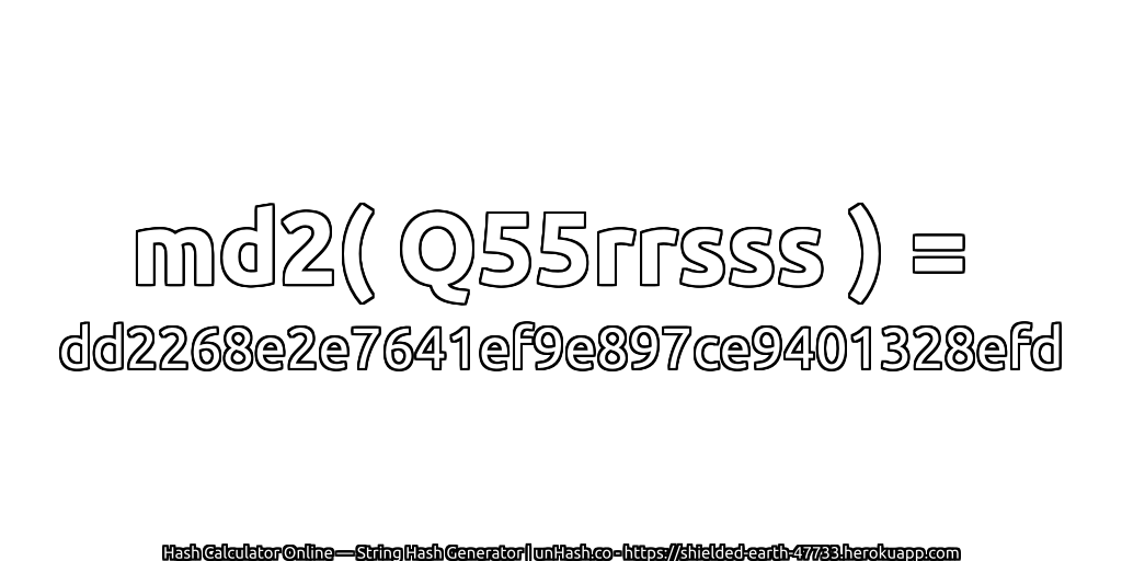 md2( Q55rrsss ) = dd2268e2e7641ef9e897ce9401328efd | unHash.co