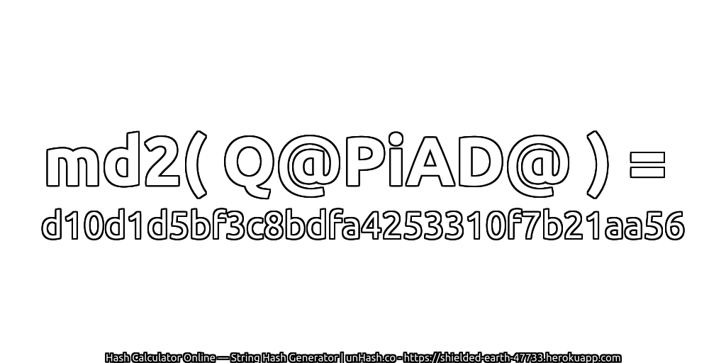 md2( Q@PiAD@ ) = d10d1d5bf3c8bdfa4253310f7b21aa56 | unHash.co