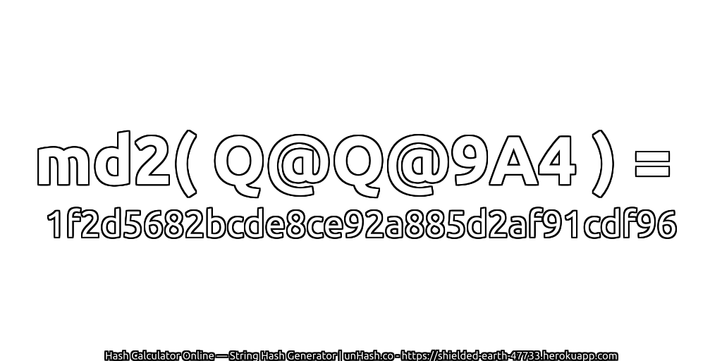 md2( Q@Q@9A4 ) = 1f2d5682bcde8ce92a885d2af91cdf96 | unHash.co