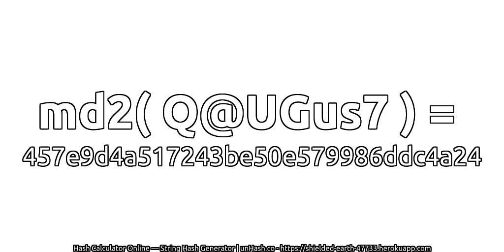 md2( Q@UGus7 ) = 457e9d4a517243be50e579986ddc4a24 | unHash.co