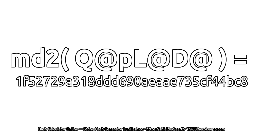 md2( Q@pL@D@ ) = 1f52729a318ddd690aeaae735cf44bc8 | unHash.co