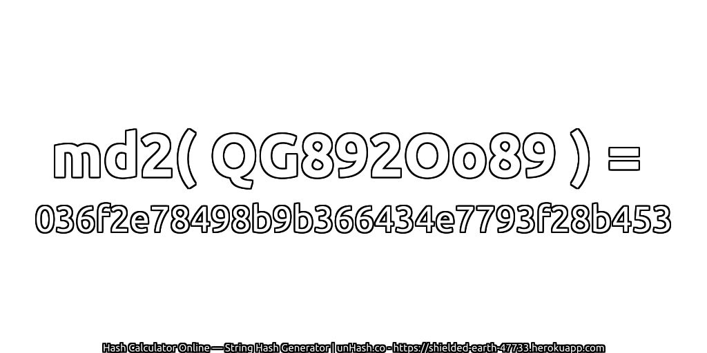 md2( QG892Oo89 ) = 036f2e78498b9b366434e7793f28b453 | unHash.co